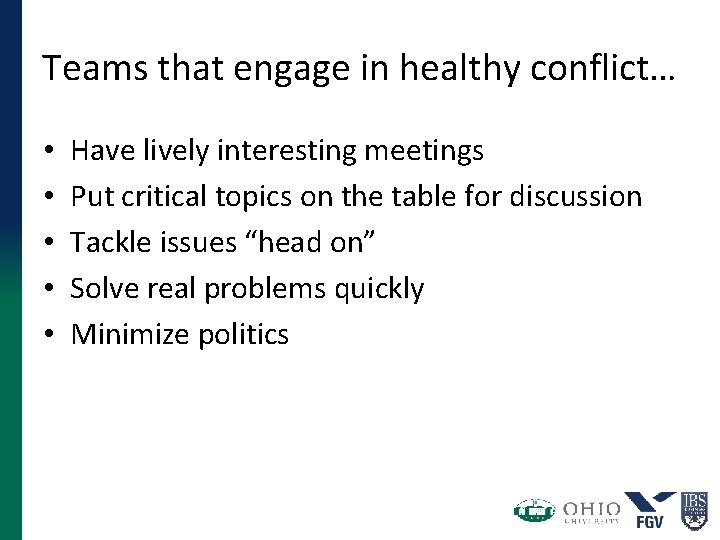 Teams that engage in healthy conflict… • • • Have lively interesting meetings Put