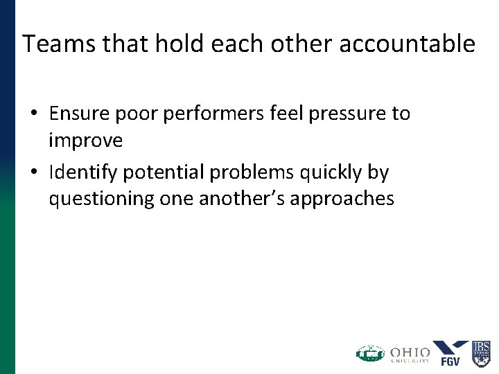 Teams that hold each other accountable • Ensure poor performers feel pressure to improve