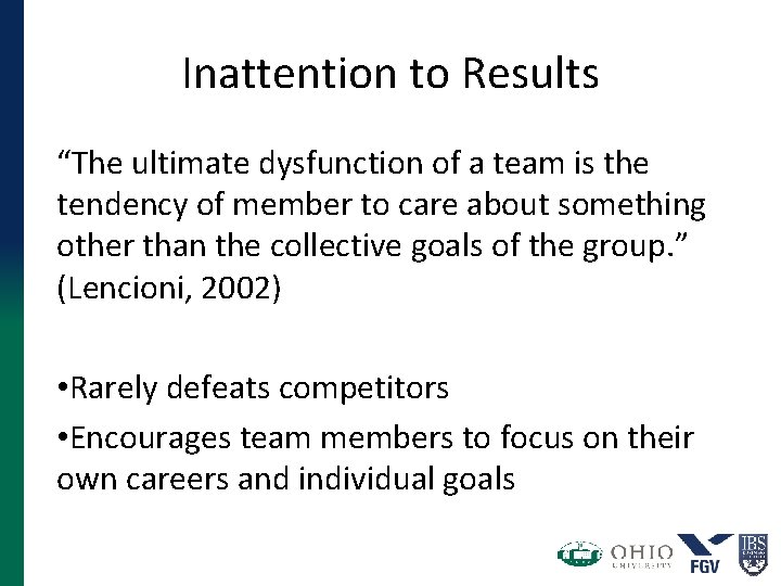 Inattention to Results “The ultimate dysfunction of a team is the tendency of member