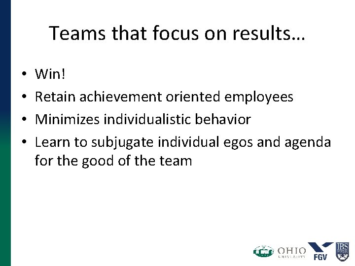 Teams that focus on results… • • Win! Retain achievement oriented employees Minimizes individualistic