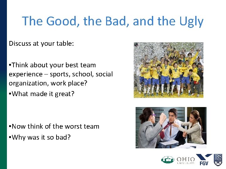 The Good, the Bad, and the Ugly Discuss at your table: • Think about