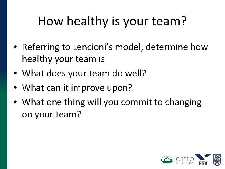How healthy is your team? • Referring to Lencioni’s model, determine how healthy your