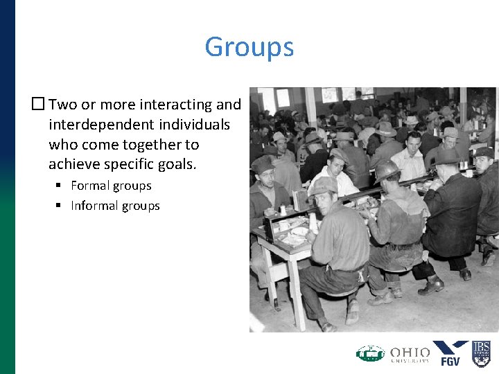 Groups � Two or more interacting and interdependent individuals who come together to achieve