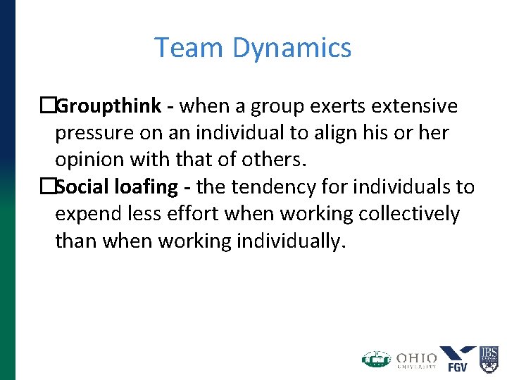 Team Dynamics �Groupthink - when a group exerts extensive pressure on an individual to
