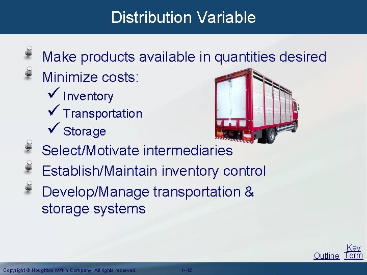 Distribution Variable Make products available in quantities desired Minimize costs: ü Inventory ü Transportation Distribution Variable Make products available in quantities desired Minimize costs: ü Inventory ü Transportation