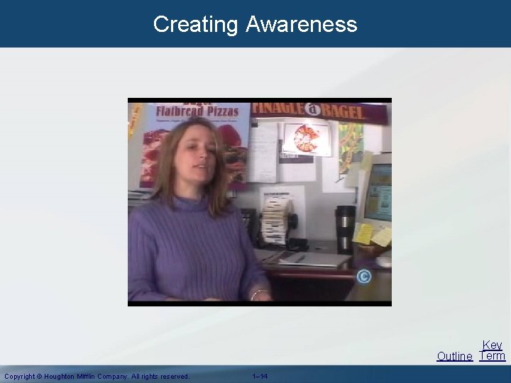 Creating Awareness Key Outline Term Copyright © Houghton Mifflin Company. All rights reserved. 1– Creating Awareness Key Outline Term Copyright © Houghton Mifflin Company. All rights reserved. 1–