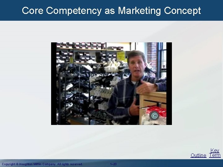 Core Competency as Marketing Concept Key Outline Term Copyright © Houghton Mifflin Company. All Core Competency as Marketing Concept Key Outline Term Copyright © Houghton Mifflin Company. All