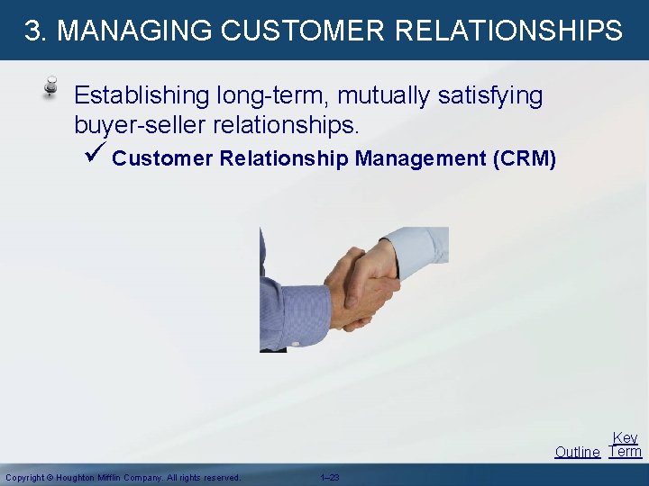 3. MANAGING CUSTOMER RELATIONSHIPS Establishing long-term, mutually satisfying buyer-seller relationships. ü Customer Relationship Management 3. MANAGING CUSTOMER RELATIONSHIPS Establishing long-term, mutually satisfying buyer-seller relationships. ü Customer Relationship Management