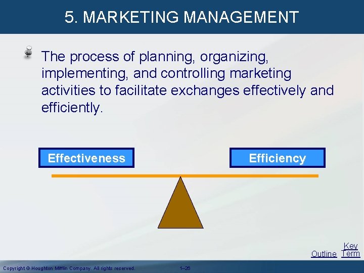 5. MARKETING MANAGEMENT The process of planning, organizing, implementing, and controlling marketing activities to 5. MARKETING MANAGEMENT The process of planning, organizing, implementing, and controlling marketing activities to