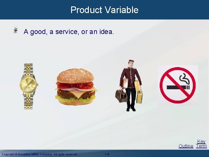 Product Variable A good, a service, or an idea. Key Outline Term Copyright © Product Variable A good, a service, or an idea. Key Outline Term Copyright ©