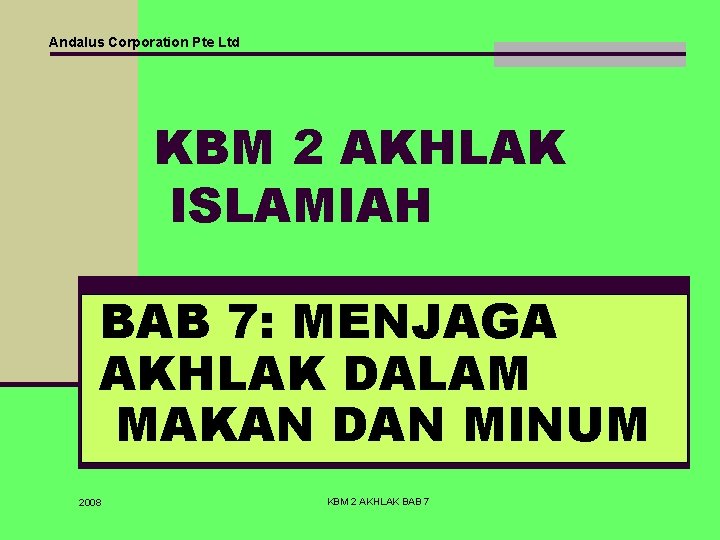 Andalus Corporation Pte Ltd KBM 2 AKHLAK ISLAMIAH BAB 7: MENJAGA AKHLAK DALAM MAKAN