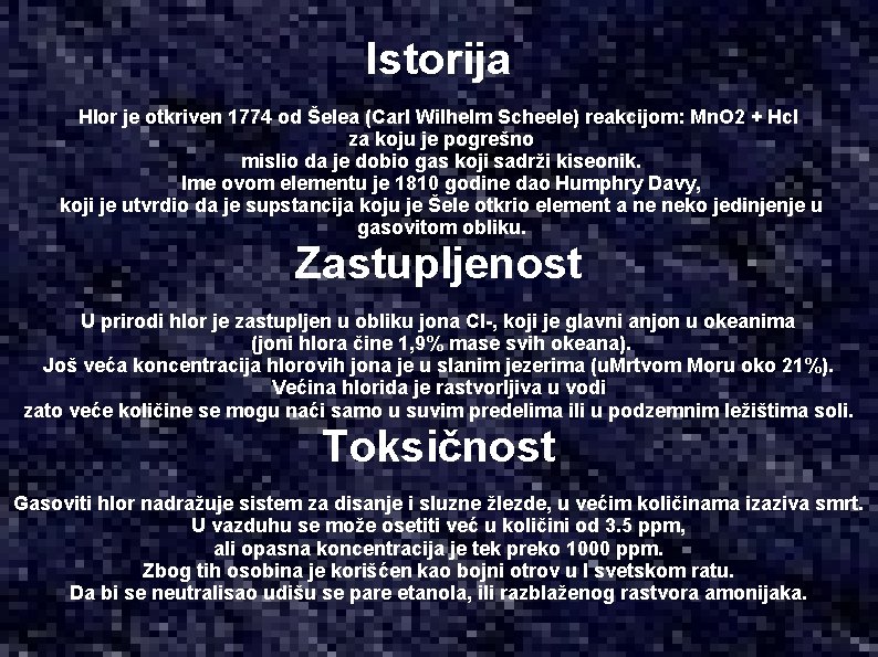 Istorija Hlor je otkriven 1774 od Šelea (Carl Wilhelm Scheele) reakcijom: Mn. O 2