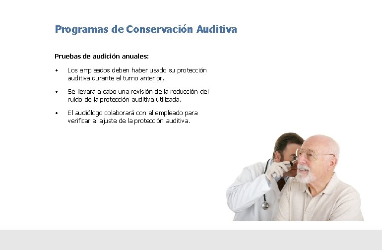 Programas de Conservación Auditiva Pruebas de audición anuales: • Los empleados deben haber usado