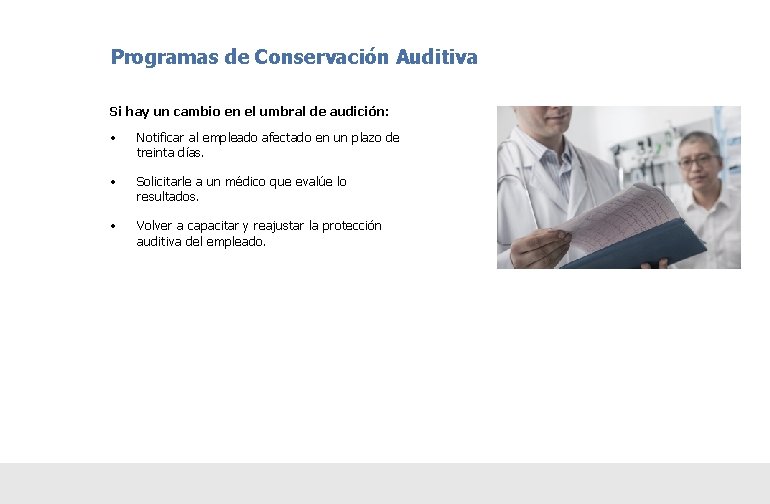 Programas de Conservación Auditiva Si hay un cambio en el umbral de audición: •