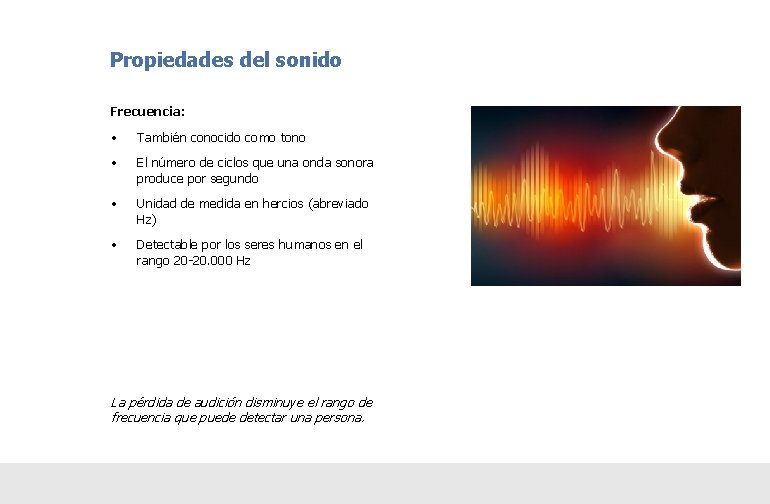 Propiedades del sonido Frecuencia: • También conocido como tono • El número de ciclos