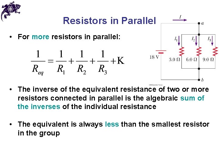 Resistors in Parallel • For more resistors in parallel: • The inverse of the