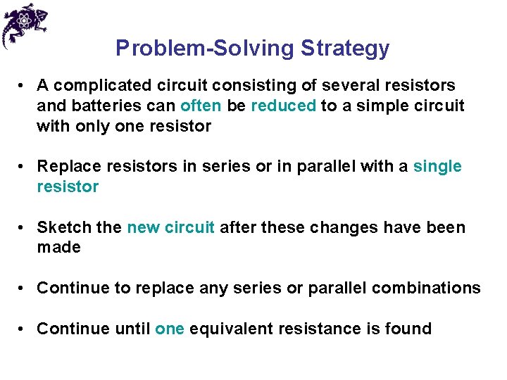 Problem-Solving Strategy • A complicated circuit consisting of several resistors and batteries can often