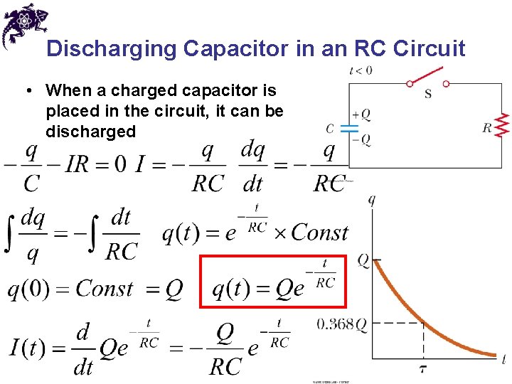 Discharging Capacitor in an RC Circuit • When a charged capacitor is placed in