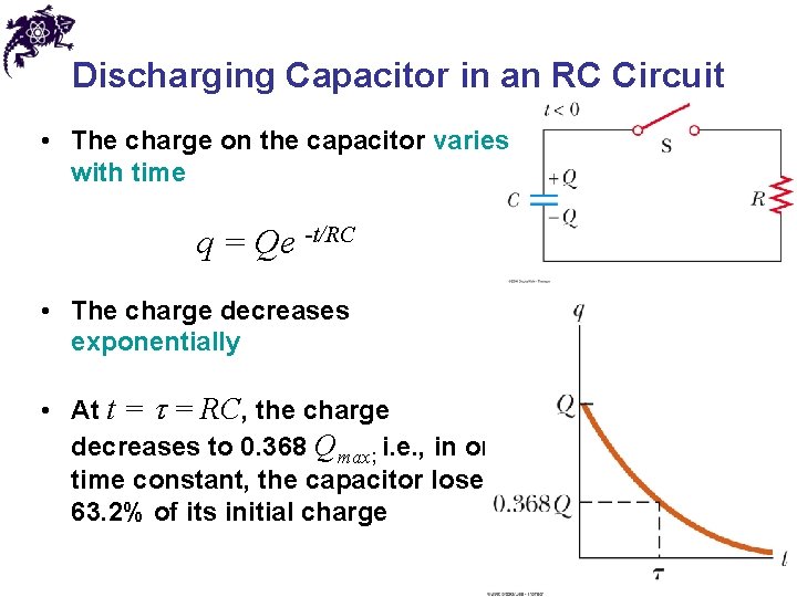 Discharging Capacitor in an RC Circuit • The charge on the capacitor varies with