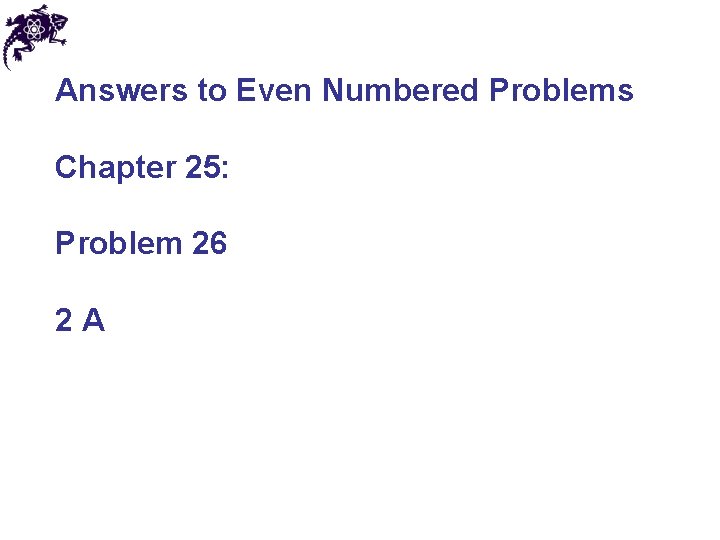 Answers to Even Numbered Problems Chapter 25: Problem 26 2 A 