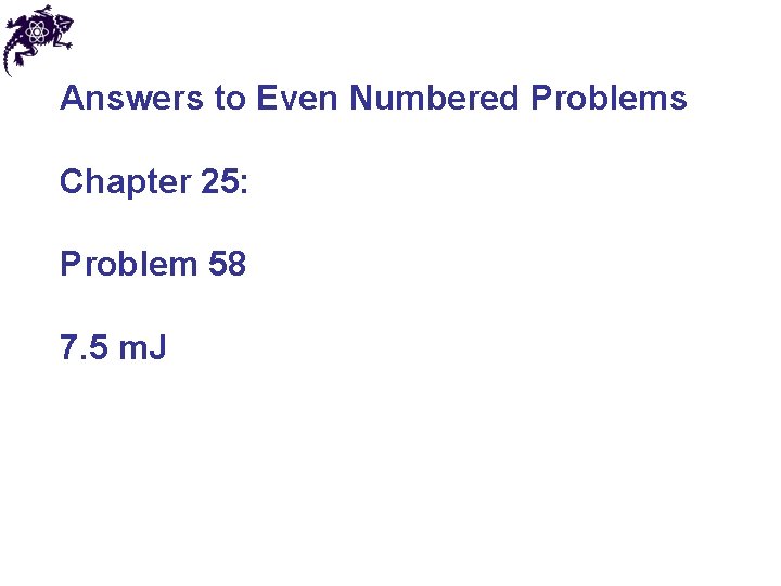 Answers to Even Numbered Problems Chapter 25: Problem 58 7. 5 m. J 