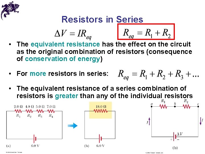 Resistors in Series • The equivalent resistance has the effect on the circuit as