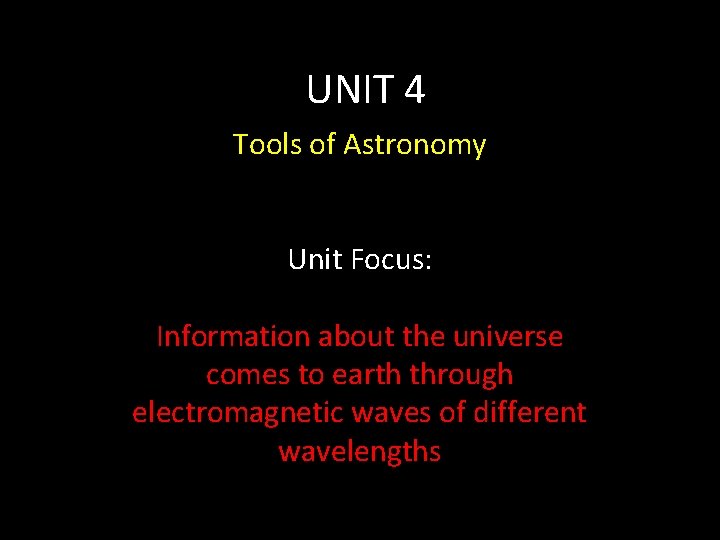 UNIT 4 Tools of Astronomy Unit Focus: Information about the universe comes to earth
