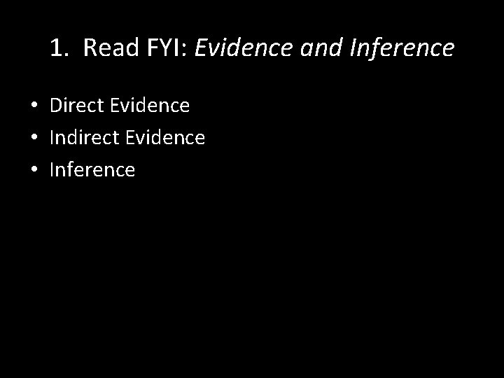 1. Read FYI: Evidence and Inference • Direct Evidence • Indirect Evidence • Inference