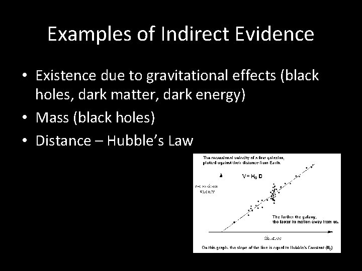 Examples of Indirect Evidence • Existence due to gravitational effects (black holes, dark matter,