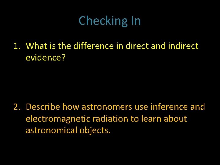 Checking In 1. What is the difference in direct and indirect evidence? 2. Describe