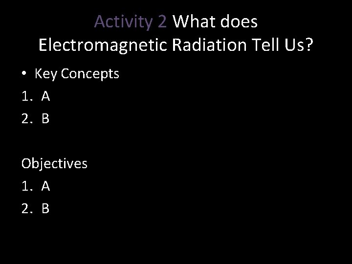 Activity 2 What does Electromagnetic Radiation Tell Us? • Key Concepts 1. A 2.