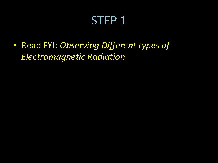 STEP 1 • Read FYI: Observing Different types of Electromagnetic Radiation 