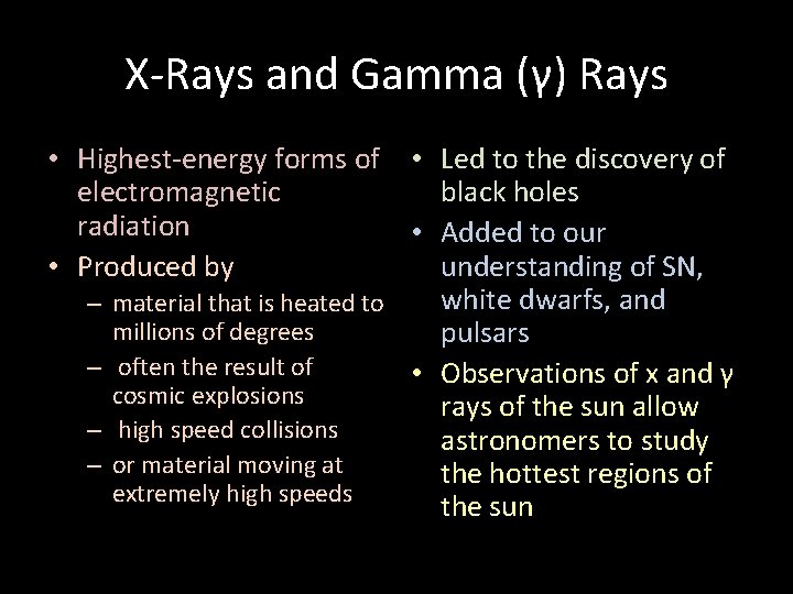 X-Rays and Gamma (γ) Rays • Highest-energy forms of • Led to the discovery