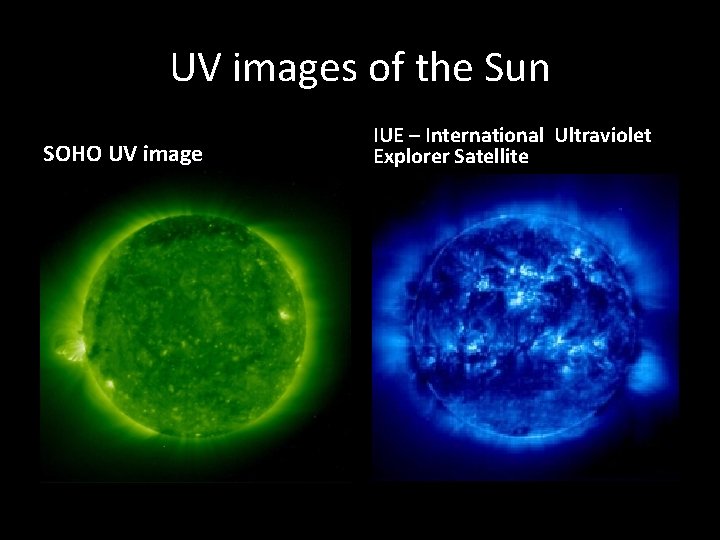UV images of the Sun SOHO UV image IUE – International Ultraviolet Explorer Satellite