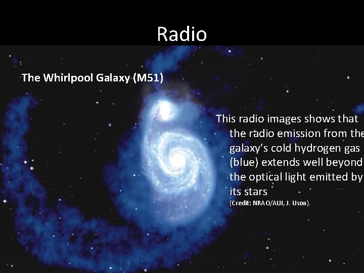 Radio The Whirlpool Galaxy (M 51) This radio images shows that the radio emission