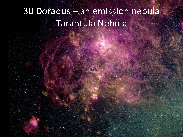 30 Doradus – an emission nebula Tarantula Nebula 