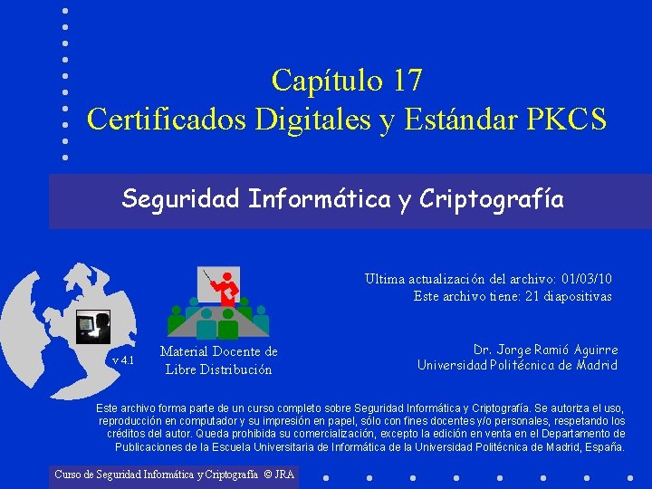 Capítulo 17 Certificados Digitales y Estándar PKCS Seguridad Informática y Criptografía Ultima actualización del