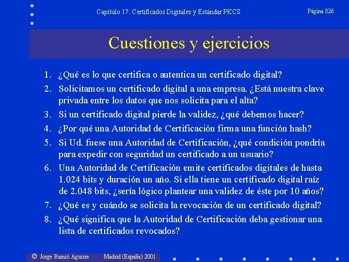 Capítulo 17: Certificados Digitales y Estándar PKCS Página 826 Cuestiones y ejercicios 1. ¿Qué