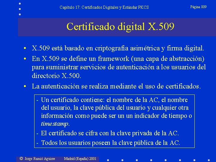 Capítulo 17: Certificados Digitales y Estándar PKCS Página 809 Certificado digital X. 509 •