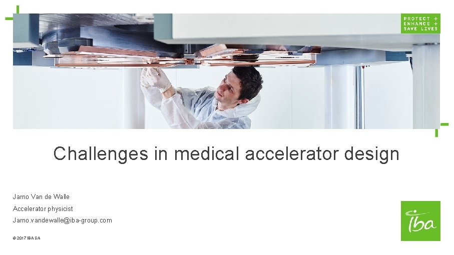 Challenges in medical accelerator design Jarno Van de Walle Accelerator physicist Jarno. vandewalle@iba-group. com