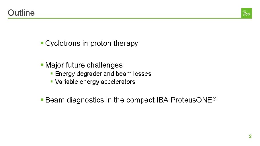 Outline § Cyclotrons in proton therapy § Major future challenges § Energy degrader and