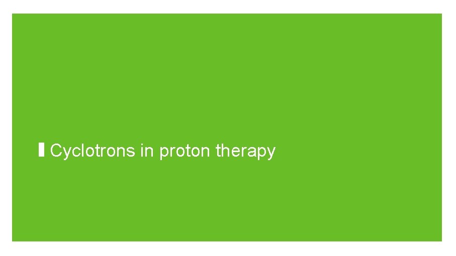 Cyclotrons in proton therapy 