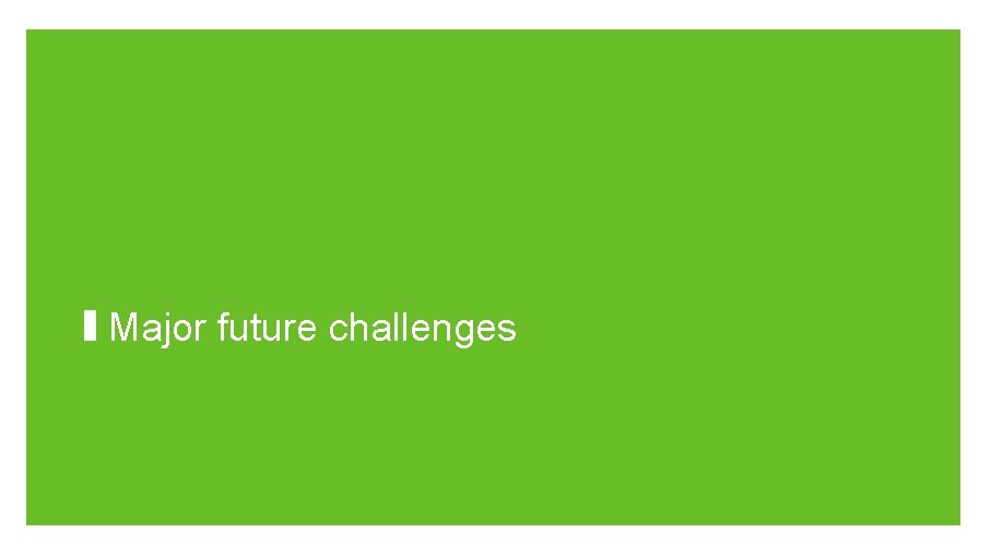 Major future challenges 