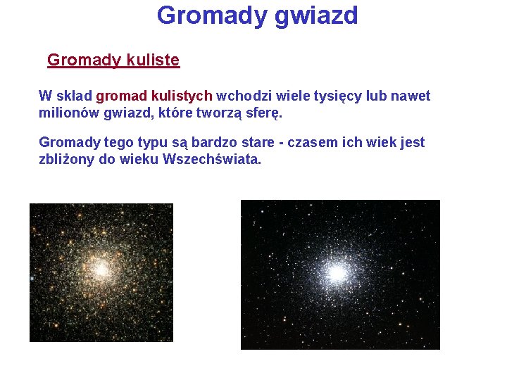 Gromady gwiazd Gromady kuliste W skład gromad kulistych wchodzi wiele tysięcy lub nawet milionów