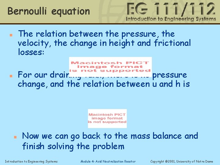 Bernoulli equation The relation between the pressure, the velocity, the change in height and