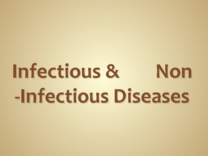 Infectious & Non -Infectious Diseases Infectious & Non -Infectious Diseases