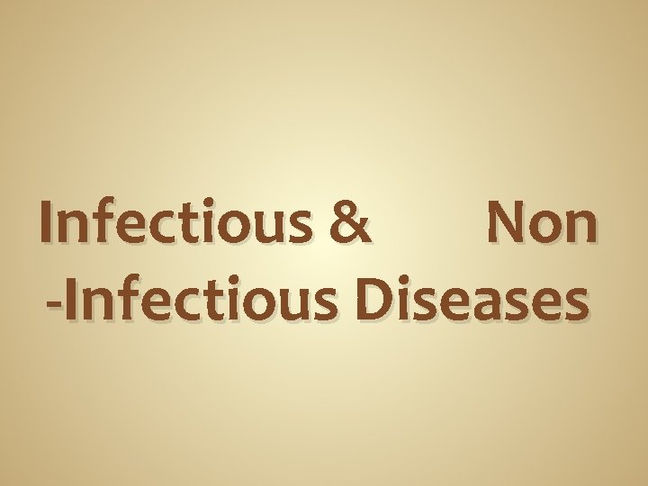 Infectious & Non -Infectious Diseases 