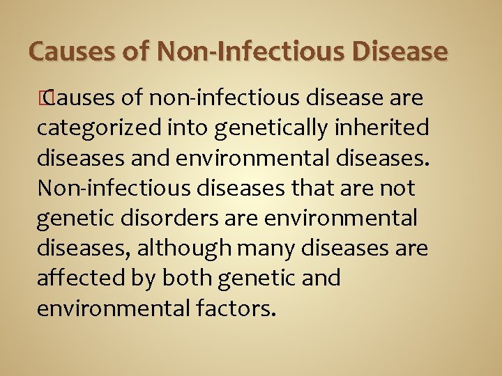 Causes of Non-Infectious Disease � Causes of non-infectious disease are categorized into genetically inherited