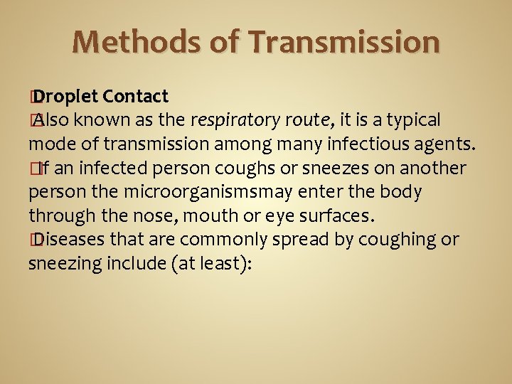 Methods of Transmission � Droplet Contact � Also known as the respiratory route, it