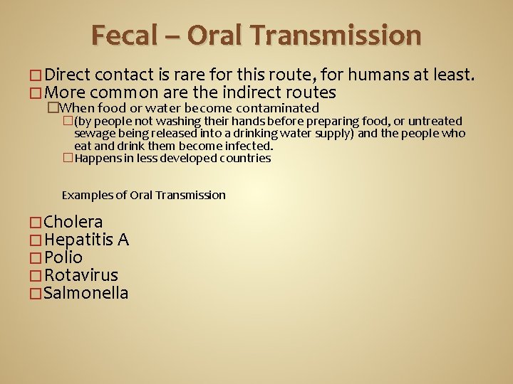 Fecal – Oral Transmission �Direct contact is rare for this route, for humans at